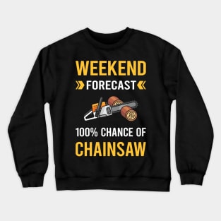 Weekend Forecast Chainsaw Arborist Lumberjack Woodworking Woodworker Carpenter Carpentry Crewneck Sweatshirt